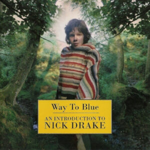 Nick Drake – Way To Blue - An Introduction To Nick Drake
