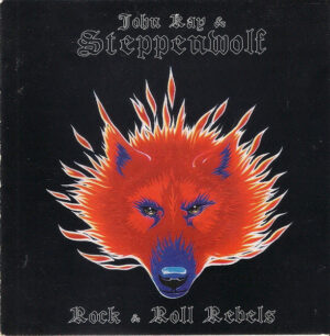 John Kay & Steppenwolf – Rock & Roll Rebels