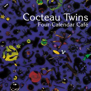 Cocteau Twins – Four-Calendar Café