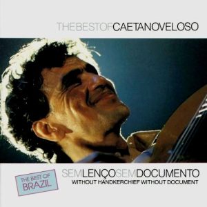 Caetano Veloso - Sem Lenço, Sem Documento = Without Handkerchief, Without Document (The Best Of Caetano Veloso)