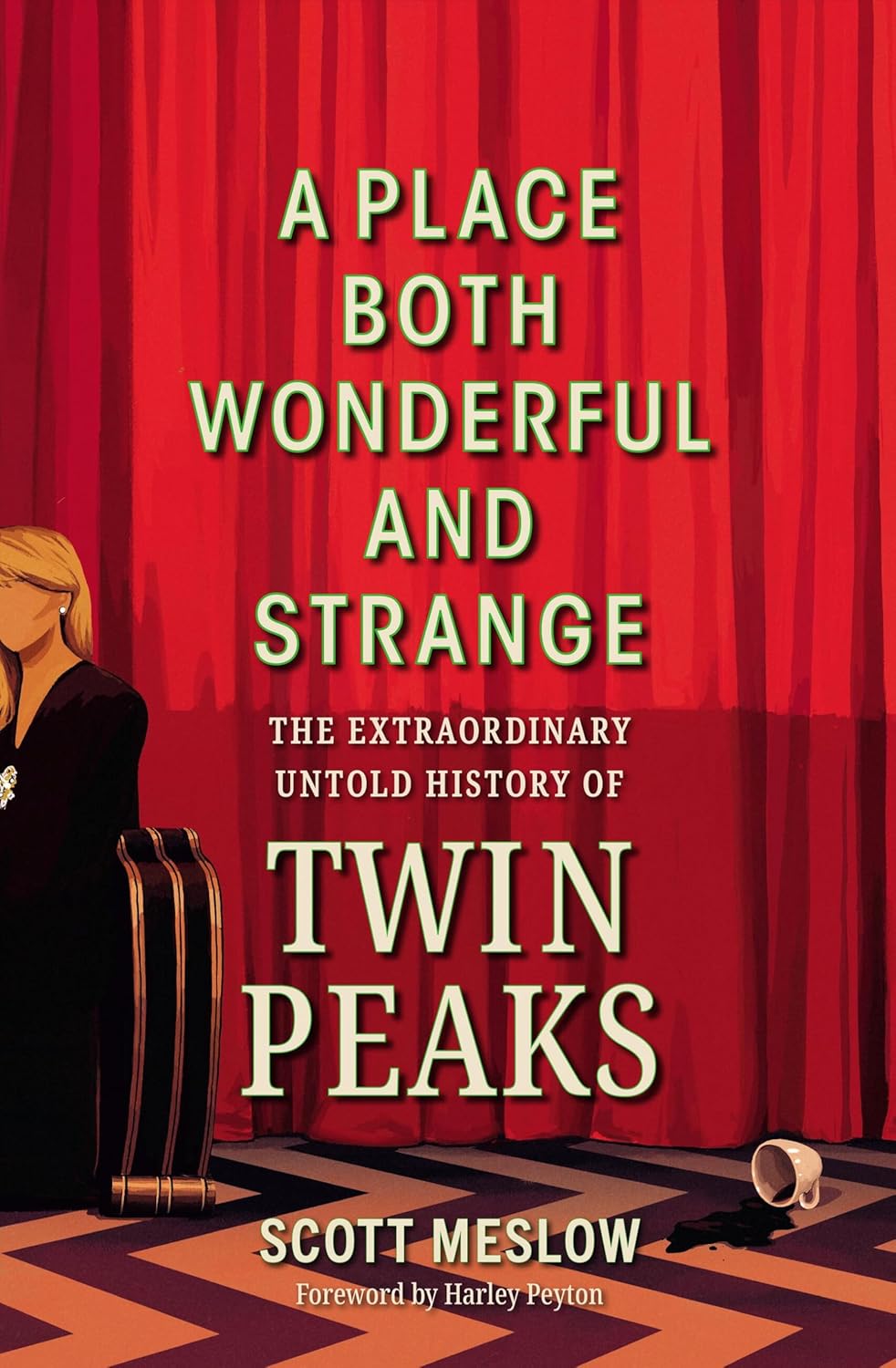 A Place Both Wonderful and Strange: The Extraordinary Untold History of Twin Peaks A Place Both Wonderful and Strange: The Extraordinary Untold History of Twin Peaks