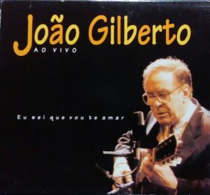 João Gilberto – Ao Vivo - Eu Sei Que Vou Te Amar