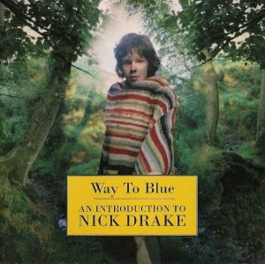 Nick Drake – Way To Blue - An Introduction To Nick Drake