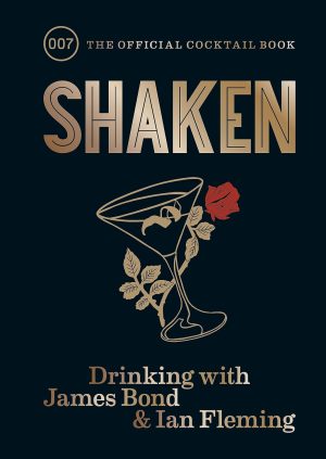 Shaken: Drinking with James Bond and Ian Fleming