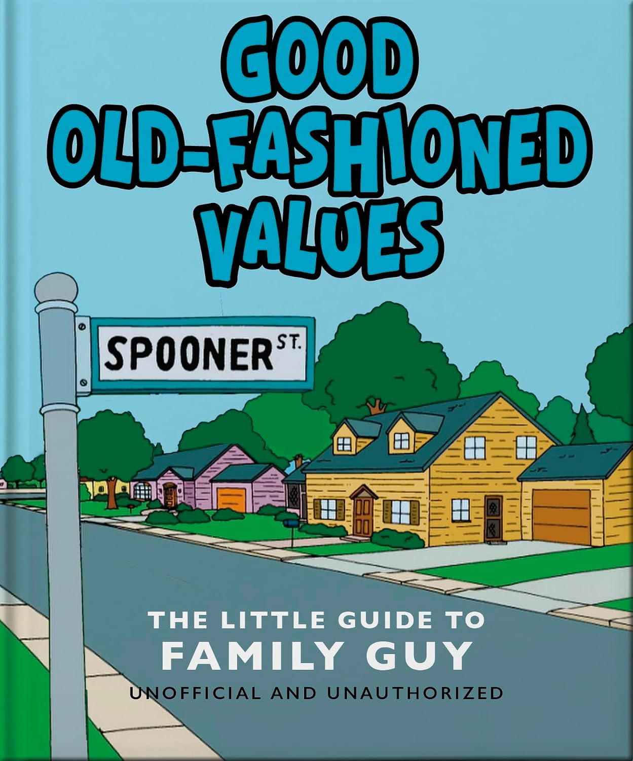 Good Old-Fashioned Values: The Little Guide to Family Guy Good Old-Fashioned Values: The Little Guide to Family Guy