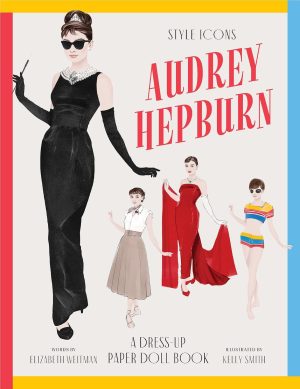 Style Icons: Audrey Hepburn A Dress-Up Paper Doll Book