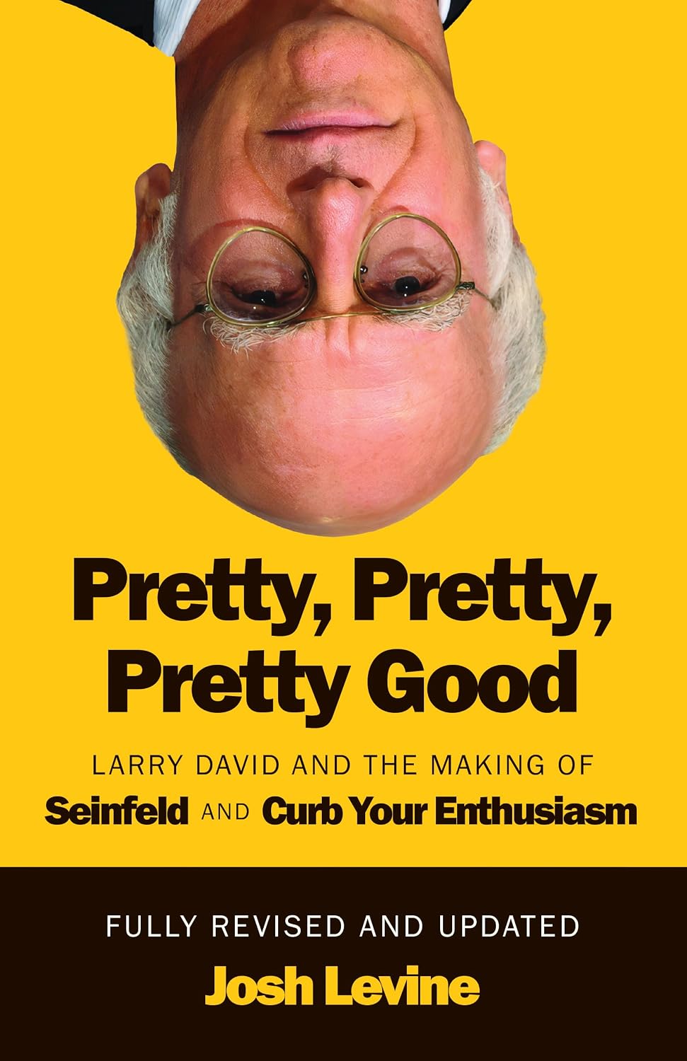 Pretty, Pretty, Pretty Good: Larry David and the Making of Seinfeld and Curb Your Enthusiasm, Fully Revised and Updated Pretty, Pretty, Pretty Good: Larry David and the Making of Seinfeld and Curb Your Enthusiasm, Fully Revised and Updated