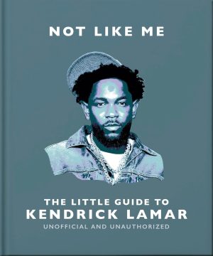 Not Like Me: The Little Guide to Kendrick Lamar
