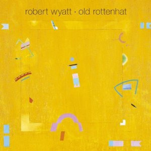 Robert Wyatt - Old Rottenhat [CD]