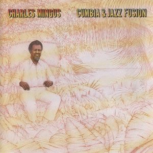Charles Mingus – Cumbia & Jazz Fusion