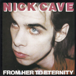 Nick Cave Featuring The Bad Seeds – From Her To Eternity