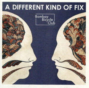 Bombay Bicycle Club – A Different Kind Of Fix
