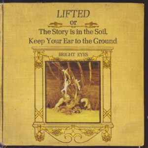 Bright Eyes – Lifted Or The Story Is In The Soil, Keep Your Ear To The Ground