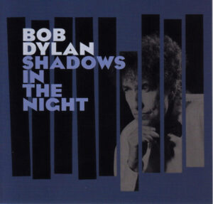 Bob Dylan – Shadows In The Night