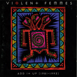 Violent Femmes - Add It Up (1981-1993)