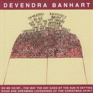 Devendra Banhart – Oh Me Oh My...The Way The Day Goes By The Sun Is Setting Dogs Are Dreaming Lovesongs Of The Christmas Spirit